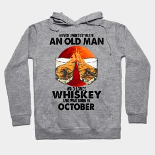 Never Underestimate An Old October Man Who Loves Whiskey Hoodie